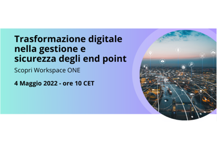 Webinar - Mobile e PC - Trasformazione digitale e sicurezza con Workspace ONE
